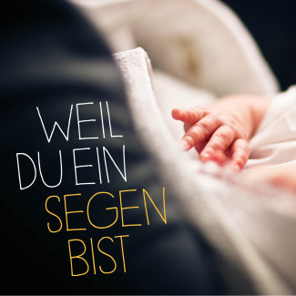 Weil du ein Segen bist